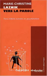 Vers la parole : trois enfants autistes en psychanalyse