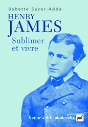 Henry James : sublimer et vivre