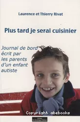 Plus tard je serai cuisinier : journal de bord écrit par les parents d'un enfant autiste