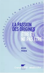 La passion des origines : être et ne pas être