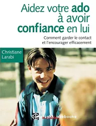 Aidez votre ado à avoir confiance en lui. Comment garder le contact et l'encourager efficacement