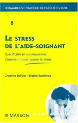 Le stress de l'aide-soignant Spécificités et conséquences Comment lutter contre le stress