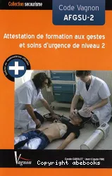 Code Vagnon AFGSU-2 : attestation de formation aux gestes et soins d'urgence de niveau 2 : conforme aux recommandations officielles