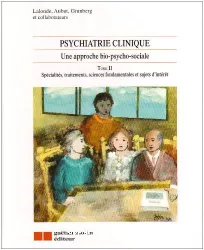 Psychiatrie clinique : une approche bio-psycho-sociale. Tome 2 : spécialités, traitements, sciences fondamentales et sujets d'intérêt