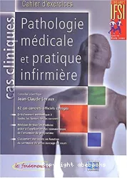 Pathologie médicale et pratique infirmière : cahier d'exercices. Cas cliniques
