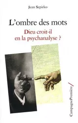 L'ombre des mots : Dieu croit-t-il en la psychanalyse?