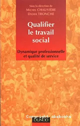 Qualifier le travail social : dynamique professionnelle et qualité de service