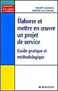 Elaborer et mettre en oeuvre un projet de service : guide pratique et méthodologique