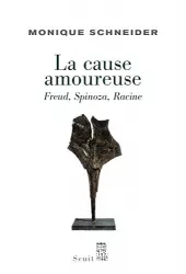 La cause amoureuse : Freud, Spinoza, Racine