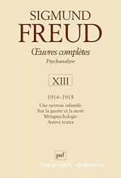 Oeuvres complètes. Psychanalyse. Volume XIII. 1914-1915. Une névrose infantile, Sur la guerre et la mort, Métapsychologie, Autres textes