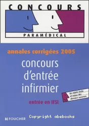 Annales corrigées 2005. Concours d'entrée infirmier : entrée en IFSI
