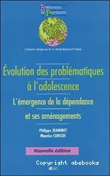 Evolution des problématiques à l'adolescence : l'émergence de la dépendance et ses aménagements