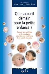 Quel accueil demain pour la petite enfance ? Elaborer une politique et des pratiques adaptées aux évolutions de la société française