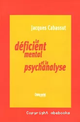 Le déficient mental et la psychanalyse : clinique du sujet non-supposé savoir