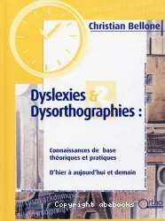 Dyslexies et dysorthographies : connaissances de base théoriques et pratiques, d'hier à aujourd'hui