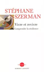 Vivre et revivre : comprendre la résilience