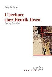 L'écriture chez Henrik Ibsen, un savant nouage : accueil du réel et problématique paternelle : essai psychanalytique