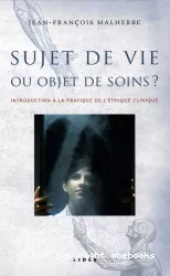 Sujet de vie ou objet de soins ? Introduction à la pratique de l'éthique clinique