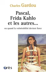 Pascal, Frida Kahlo et les autres...ou quand la vulnérabilité devient force