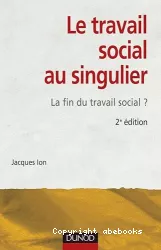 Le travail social au singulier : la fin du travail social ?