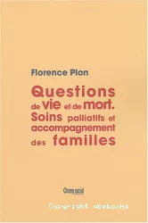 Questions de vie et de mort : soins palliatifs et accompagnement des familles