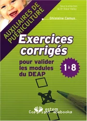 Exercices corrigés pour valider les modules du DEAP 1 à 8 (Diplôme d'état auxiliaire de puériculture)