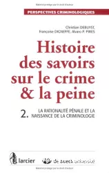 Histoire des savoirs sur le crime et la peine. 2, La rationalité pénale et la naissance de la criminologie