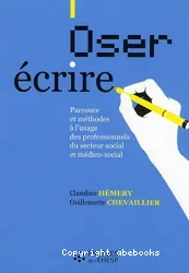 Oser écrire : parcours et méthodes à l'usage des professionnels du secteur social et médico-social