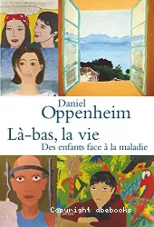 Là bas, la vie : des enfants face à la maladie