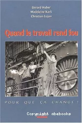 Quand le travail rend fou : pour que ça change !