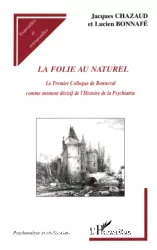 La Folie au Naturel. Le premier Colloque de Bonneval comme moment décisif de l'Histoire de la psychiatrie.