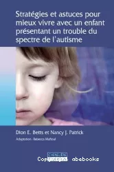 Stratégies et astuces pour mieux vivre avec un enfant présentant un trouble du spectre de l'autisme