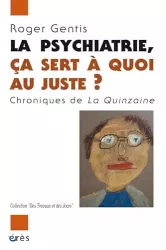 La psychiatrie, ça sert à quoi au juste ? Chroniques de la quinzaine