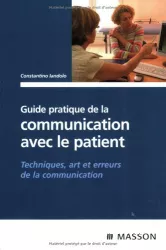 Guide pratique de la communication avec le patient : techniques, art et erreurs de la communication
