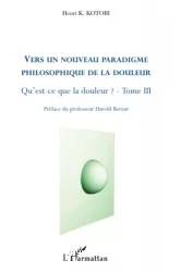 Vers un nouveau paradigme philosophique de la douleur. Qu'est-ce que la douleur ? Tome III