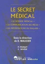 Le secret médical : le dossier médical, la communication des pièces, les informations du malade