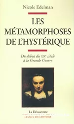 Les métamorphoses de l'hystérique : du début du XIX siécle à la Grande Guerre