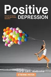La dépression positive : trouver et retrouver ses repères dans la dépression