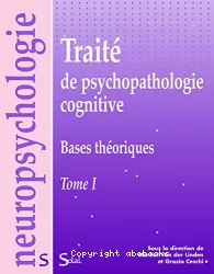 Traité de psychopathologie cognitive. Tome I, Bases théoriques