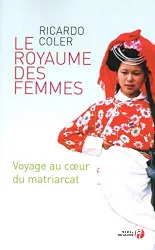 Le royaume des femmes. Voyage au coeur du matriarcat