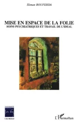 Mise en espace de la folie : soins psychiatriques et travail de l'idéal