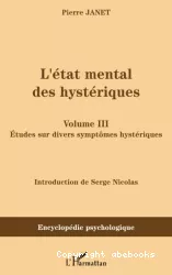 L'état mental des hystériques. Volume 3, Etudes sur divers symptômes hystériques (1911)