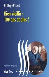 Bien vieillir : 100 ans et plus ?