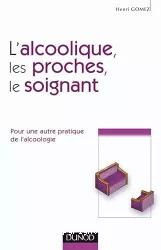 L'alcoolique, les proches, le soignant. Pour une autre pratique de l'alcoologie