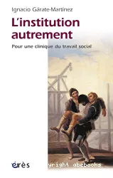 L'institution autrement : pour une clinique du travail social