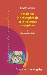 Essais sur la schizophrénie et le traitement des psychoses : l'impossible réalité. v.1