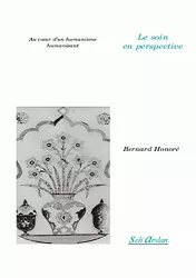 Le soin en perspective. Au coeur d'un humanisme humanisant