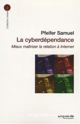 La cyberdépendance. Mieux maîtriser la relation à internet