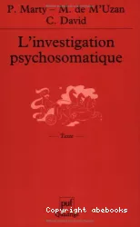 L'investigation psychosomatique : sept observations cliniques. Edition augmentée des Préliminaires critiques à la recherche psychosomatique
