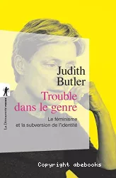 Trouble dans le genre. Le féminisme et la subversion de l'identité